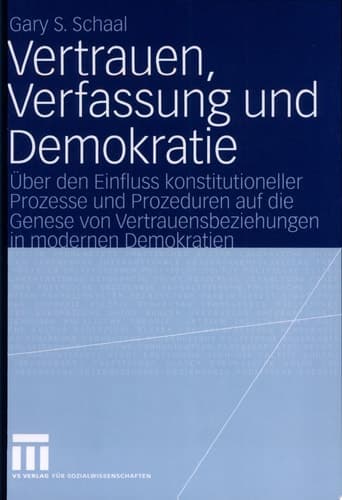 Vertrauen, Verfassung und Demokratie èuber den Einfluss konstitutioneller Prozesse und Prozeduren auf die Genese von Vertrauensbeziehungen in modernen Demokratien