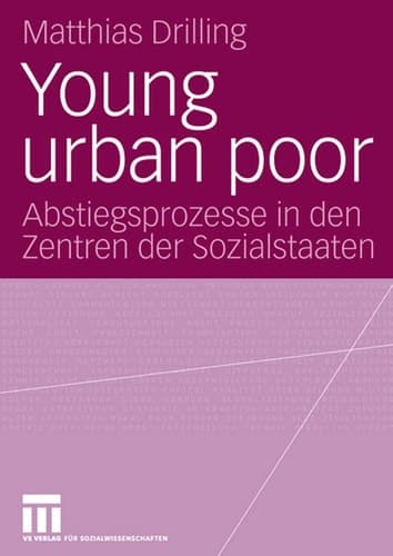 Young urban poor Abstiegsprozesse in den Zentren der Sozialstaaten