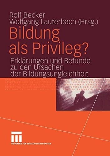 Bildung als Privileg? Erklärungen und Befunde zu den Ursachen der Bildungsungleichheit
