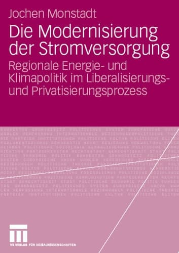 Die Modernisierung der Stromversorgung Regionale Energie- und Klimapolitik im Liberalisierungs- und Privatisierungsprozess