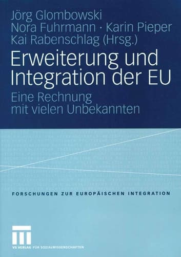 Erweiterung und Integration der EU: Eine Rechnung mit vielen Unbekannten (Forschungen zur Europäischen Integration, 9) (German Edition)