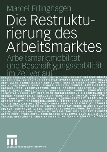 Die Restrukturierung des Arbeitsmarktes Arbeitsmarktmobilität und Beschäftigungsstabilität im Zeitverlauf