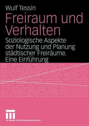 Freiraum und Verhalten Soziologische Aspekte der Nutzung und Planung städtischer Freiräume. Eine Einführung