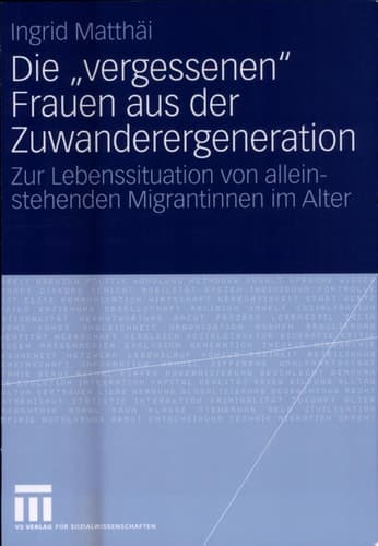 Die "Vergessenen" Frauen Aus Der Zuwanderergeneration Zur Lebenssituation Von Alleinstehenden Migrantinnen Im Alter
