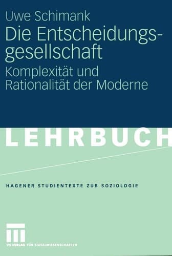 Die Entscheidungsgesellschaft Komplexität und Rationalität der Moderne