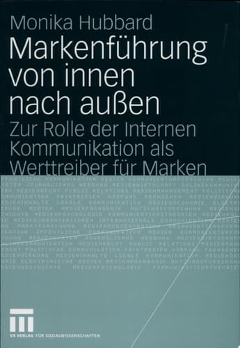 Markenführung von innen nach außen Zur Rolle der Internen Kommunikation als Werttreiber für Marken