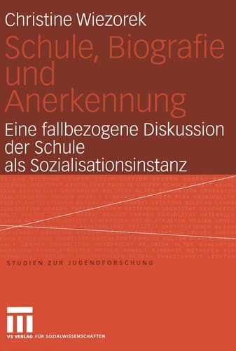 Schule, Biografie und Anerkennung Eine fallbezogene Diskussion der Schule als Sozialisationsinstanz
