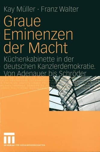 Graue Eminenzen der Macht Küchenkabinette in der deutschen Kanzlerdemokratie. Von Adenauer bis Schröder