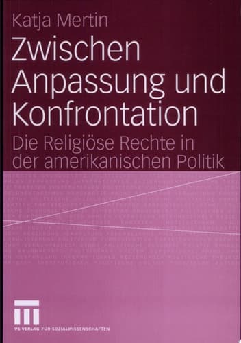 Zwischen Anpassung und Konfrontation Die Religiöse Rechte in der amerikanischen Politik