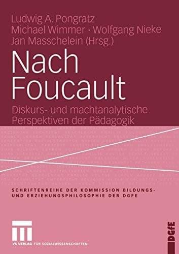 Nach Foucault Diskurs- und machtanalytische Perspektiven der Pädagogik