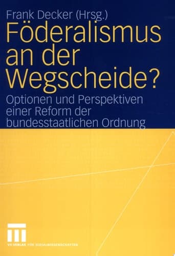 Föderalismus an der Wegscheide? Optionen und Perspektiven einer Reform der bundesstaatlichen Ordnung