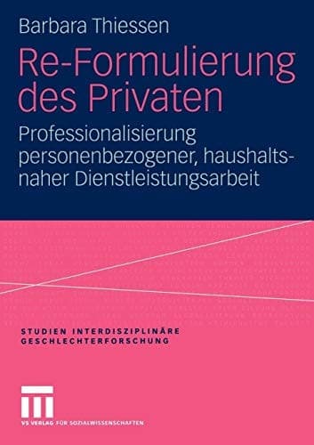 Re-Formulierung des Privaten Professionalisierung personenbezogener, haushaltsnaher Dienstleistungsarbeit