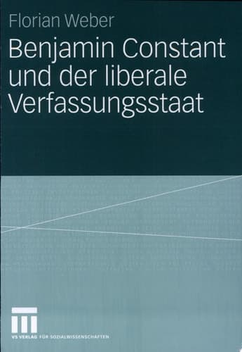 Benjamin Constant und der liberale Verfassungsstaat Politische Theorie nach der Französischen Revolution