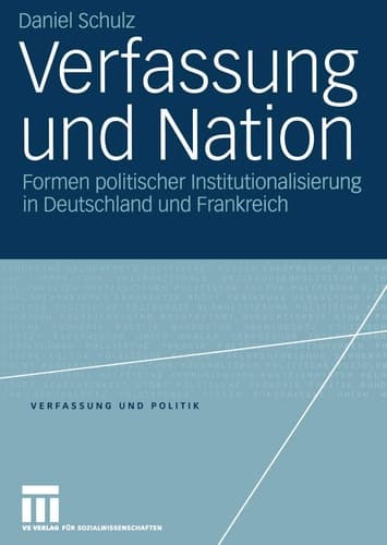 Verfassung und Nation Formen politischer Institutionalisierung in Deutschland und Frankreich