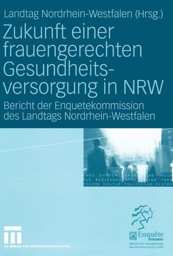 Zukunft einer frauengerechten Gesundheitsversorgung in NRW Bericht der Enquetekommission des Landtags Nordrhein-Westfalen