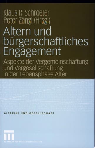 Altern und bürgerschaftliches Engagement Aspekte der Vergemeinschaftung und Vergesellschaftung in der Lebensphase Alter
