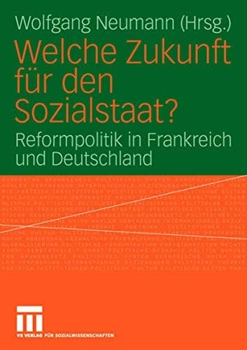 Welche Zukunft für den Sozialstaat? Reformpolitik in Frankreich und Deutschland