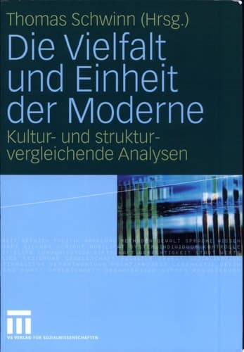 Die Vielfalt und Einheit der Moderne Kultur- und strukturvergleichende Analysen