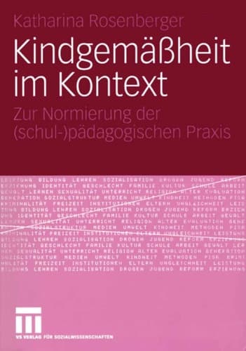 Kindgemäßheit im Kontext Zur Normierung der (schul-)pädagogischen Praxis