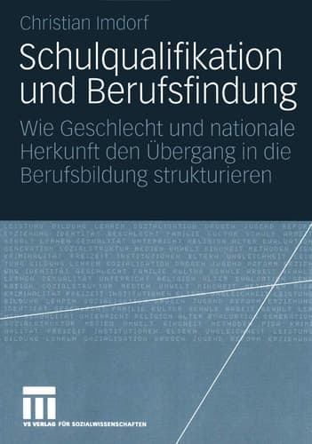 Schulqualifikation und Berufsfindung Wie Geschlecht und nationale Herkunft den Übergang in die Berufsbildung strukturieren