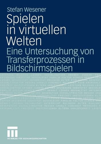 Spielen in virtuellen Welten Eine Untersuchung von Transferprozessen in Bildschirmspielen