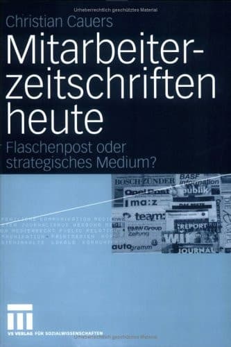 Mitarbeiterzeitschriften heute Flaschenpost oder strategisches Medium?