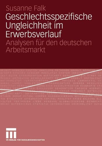 Geschlechtsspezifische Ungleichheit im Erwerbsverlauf Analysen für den deutschen Arbeitsmarkt