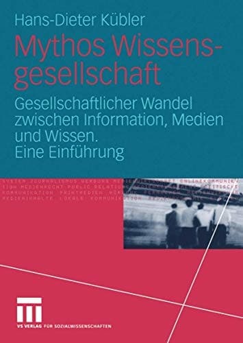 Mythos Wissensgesellschaft gesellschaflticher Wandel zwischen Information, Medien und Wissen ; eine Einführung