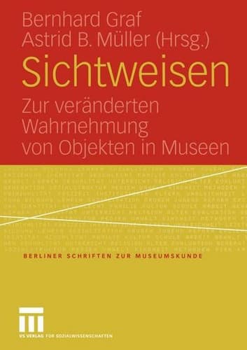 Sichtweisen Zur veränderten Wahrnehmung von Objekten in Museen