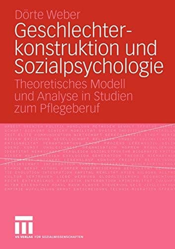 Geschlechterkonstruktion und Sozialpsychologie Theoretisches Modell und Analyse in Studien zum Pflegeberuf