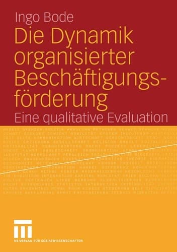 Die Dynamik organisierter Beschäftigungsförderung Eine qualitative Evaluation