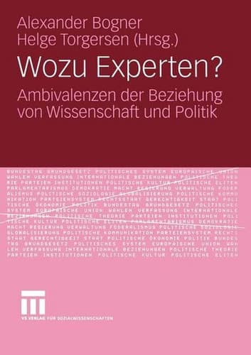 Wozu Experten? Ambivalenzen der Beziehung von Wissenschaft und Politik