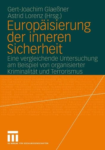 Europäisierung der inneren Sicherheit Eine vergleichende Untersuchung am Beispiel von organisierter Kriminalität und Terrorismus
