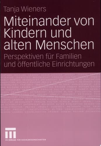 Miteinander von Kindern und alten Menschen Perspektiven für Familien und öffentliche Einrichtungen