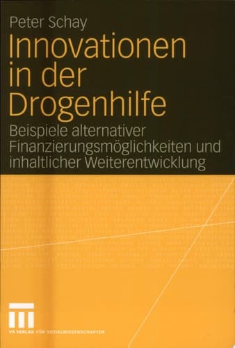 Innovationen in der Drogenhilfe Beispiele alternativer Finanzierungsmöglichkeiten und inhaltlicher Weiterentwicklung
