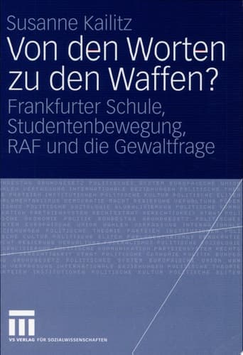 Von den Worten zu den Waffen? Frankfurter Schule, Studentenbewegung, RAF und die Gewaltfrage