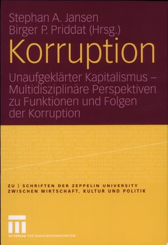 Korruption Unaufgeklärter Kapitalismus - Multidisziplinäre Perspektiven zu Funktionen und Folgen der Korruption