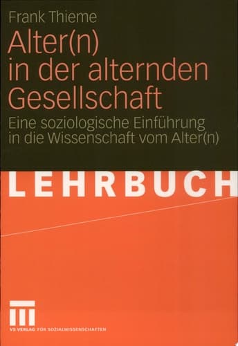 Alter(n) in der alternden Gesellschaft Eine soziologische Einführung in die Wissenschaft vom Alter(n)