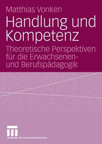 Handlung und Kompetenz Theoretische Perspektiven für die Erwachsenen- und Berufspädagogik