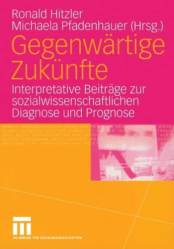 Gegenwärtige Zukünfte Interpretative Beiträge zur sozialwissenschaftlichen Diagnose und Prognose