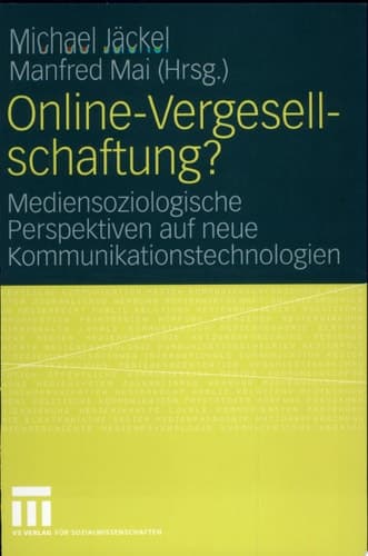 Online-Vergesellschaftung? Mediensoziologische Perspektiven Auf Neue Kommunikationstechnologien