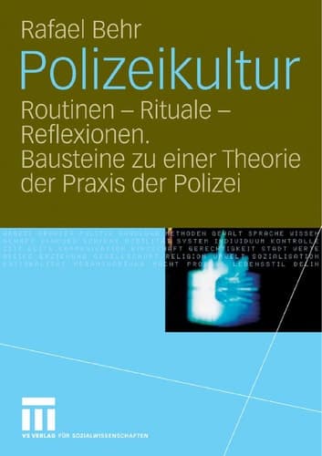 Polizeikultur Routinen, Rituale, Reflexionen : Bausteine zu einer Theorie der Praxis der Polizei