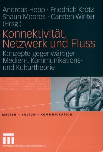 Konnektivität, Netzwerk und Fluss Konzepte gegenwärtiger Medien-, Kommunikations- und Kulturtheorie