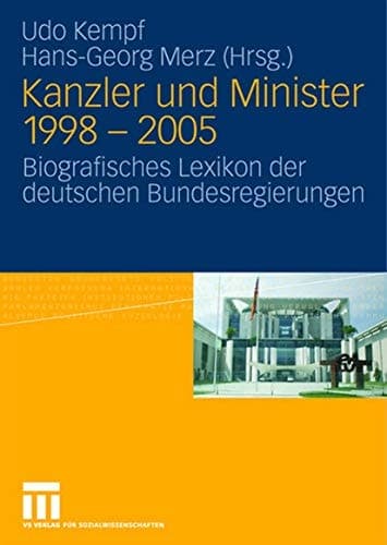 Kanzler und Minister 1998 - 2005 Biografisches Lexikon der deutschen Bundesregierungen
