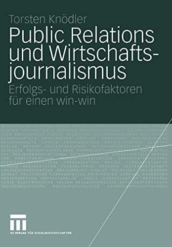 Public Relations und Wirtschaftsjournalismus Erfolgs- und Risikofaktoren für einen win-win