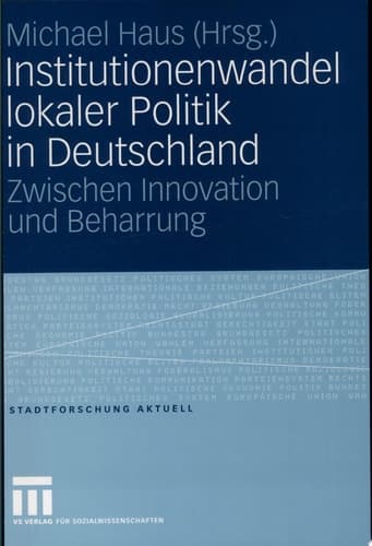 Institutionenwandel Lokaler Politik in Deutschland Zwischen Innovation Und Beharrung