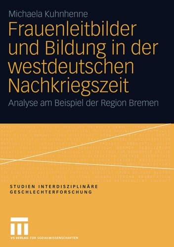 Frauenleitbilder und Bildung in der westdeutschen Nachkriegszeit Analyse am Beispiel der Region Bremen