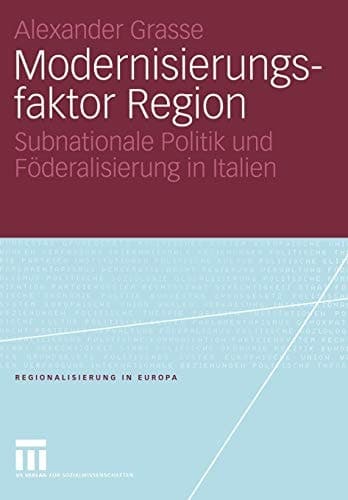 Modernisierungsfaktor Region Subnationale Politik und Föderalisierung in Italien