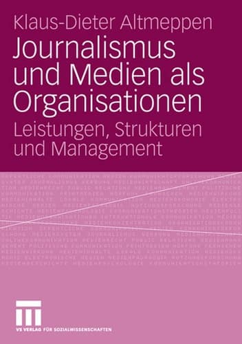 Journalismus und Medien als Organisationen Leistungen, Strukturen und Management