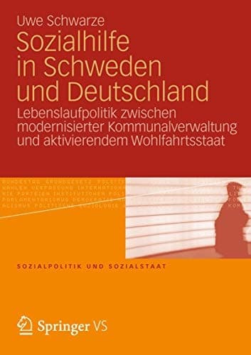 Sozialhilfe in Schweden und Deutschland Lebenslaufpolitik zwischen modernisierter Kommunalverwaltung und aktivierendem Wohlfahrtsstaat